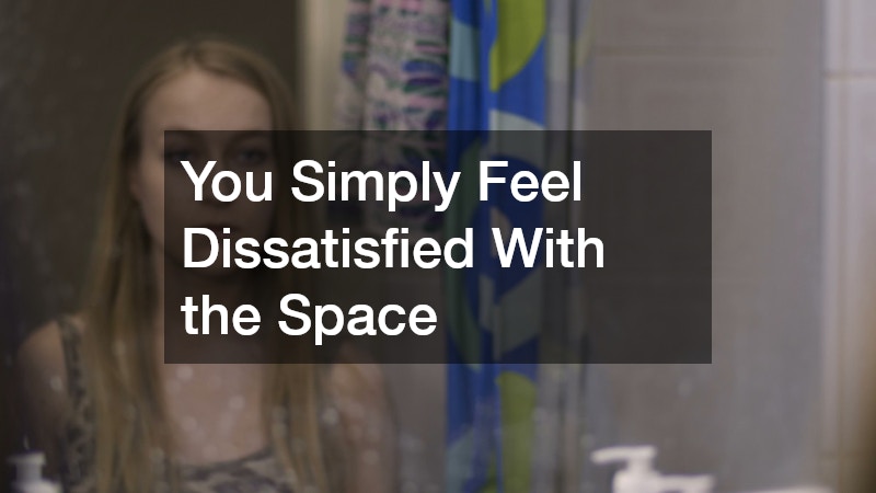 You Simply Feel Dissatisfied With the Space