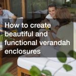 How to create beautiful and functional verandah enclosures